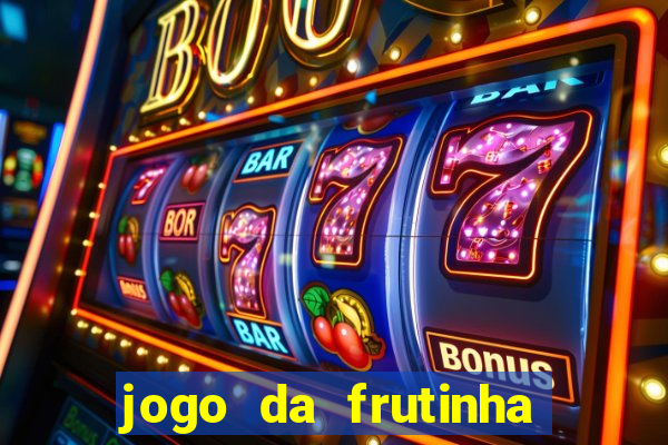 jogo da frutinha para ganhar dinheiro